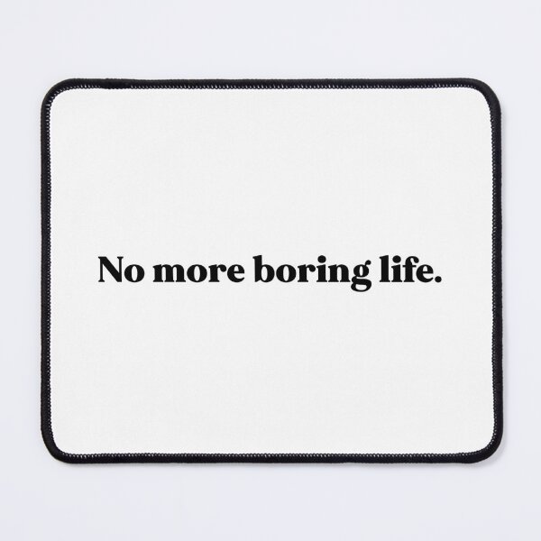 Item preview, No more boring life designed and sold by weirdly weird.