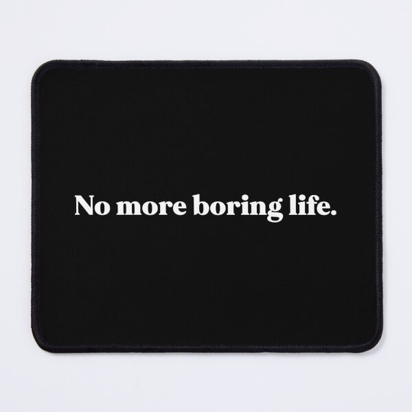 Item preview, No more boring life designed and sold by weirdly weird.