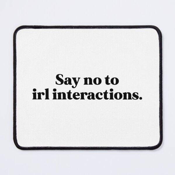 Item preview, Say no to irl interactions designed and sold by weirdly weird.