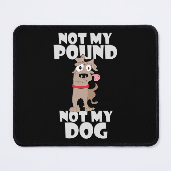 Item preview, Not My Pound Not My Dog - Not My Problem designed and sold by TheLeeryLeaf.
