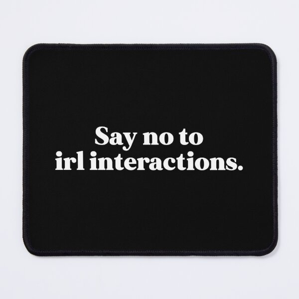 Item preview, Say no to irl interactions designed and sold by weirdly weird.