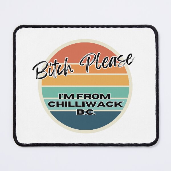 Item preview, Bitch Please I'm From Chilliwack BC - Adult Content designed and sold by bimbleDIY.