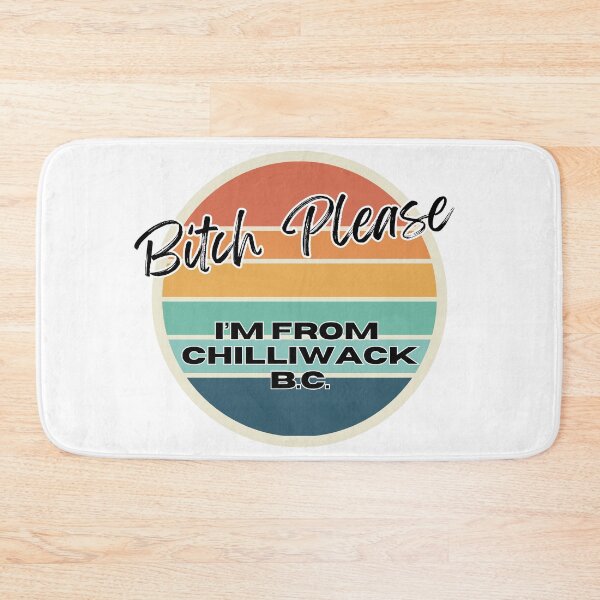 Item preview, Bitch Please I'm From Chilliwack BC - Adult Content designed and sold by bimbleDIY.