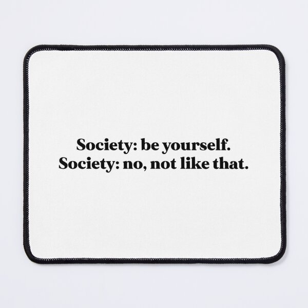 Item preview, Society be yourself. Society no, not like that designed and sold by weirdly weird.