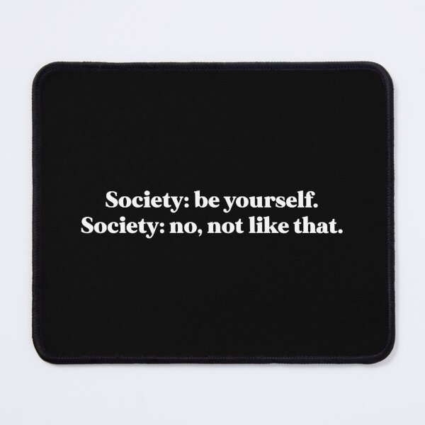 Item preview, Society be yourself. Society no, not like that designed and sold by weirdly weird.