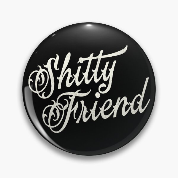 Item preview, Shitty Friend designed and sold by ourkid.