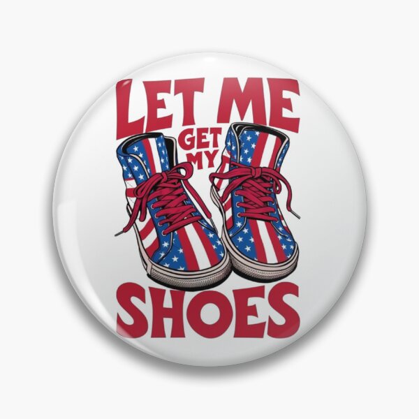 Item preview, Let Me Get My Shoes Funny Politics Quote President Saying designed and sold by SztylishDesigns.