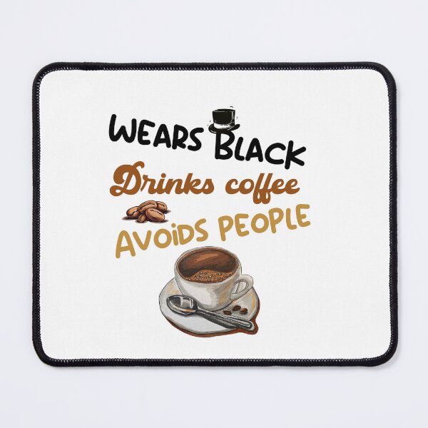 Item preview, Wears Black  Drinks Coffee  Avoids People designed and sold by belladesign7.