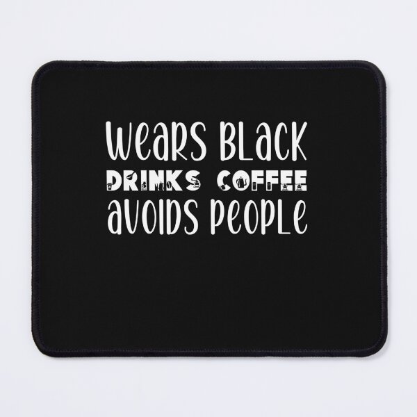 Item preview, Wears Black drinks coffee Avoids People designed and sold by belladesign7.