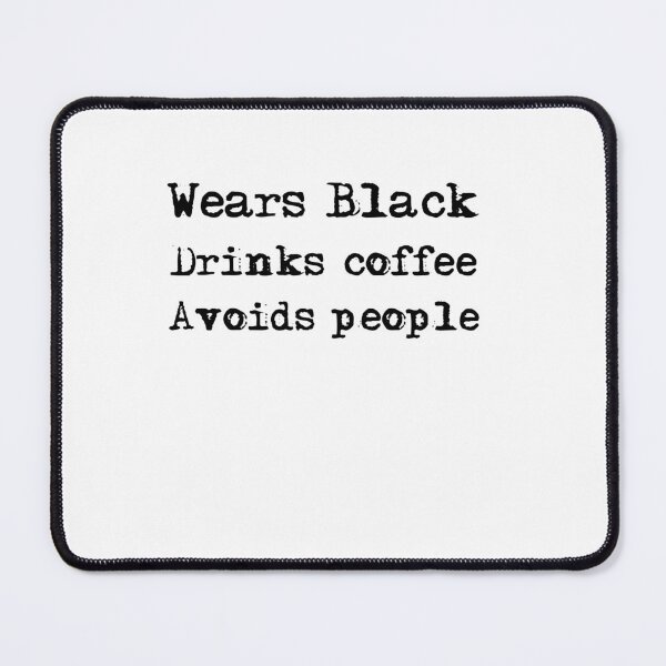 Item preview, Drinks Coffee Wears Black Avoids People designed and sold by belladesign7.