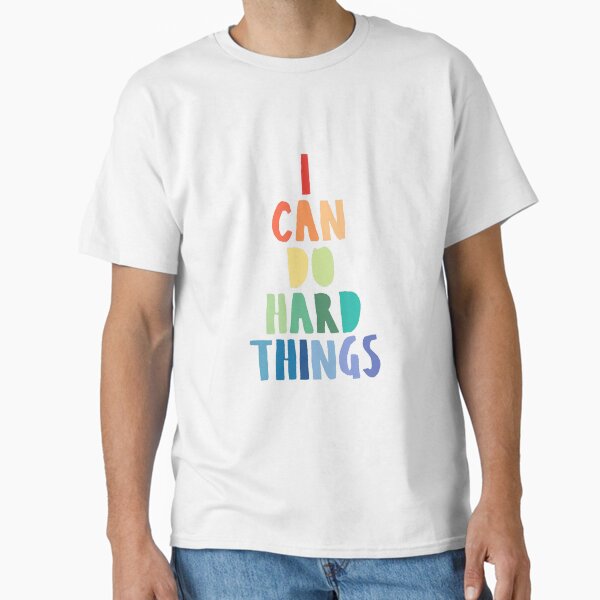 I Can Do Hard Things, Printable Wall Art, Inspirational Quote, Rainbow Print, Work Hard Print, Family Theme Print, Back to School Print Classic T-Shirt