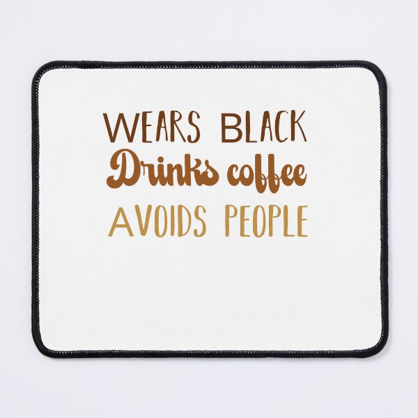 Item preview, Wears Black drinks coffee Avoids People designed and sold by belladesign7.
