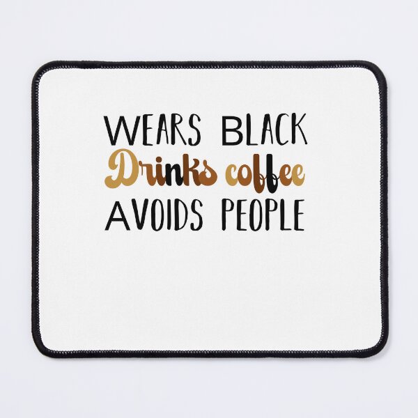 Item preview, Wears Black drinks coffee Avoids People designed and sold by belladesign7.