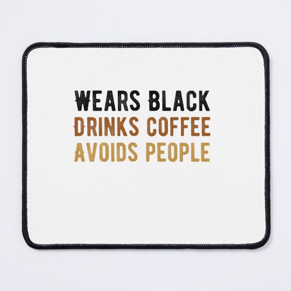 Item preview, Wears Black drinks coffee Avoids People designed and sold by belladesign7.