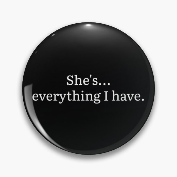 Item preview, She's... everything I have. designed and sold by MyMovie14.