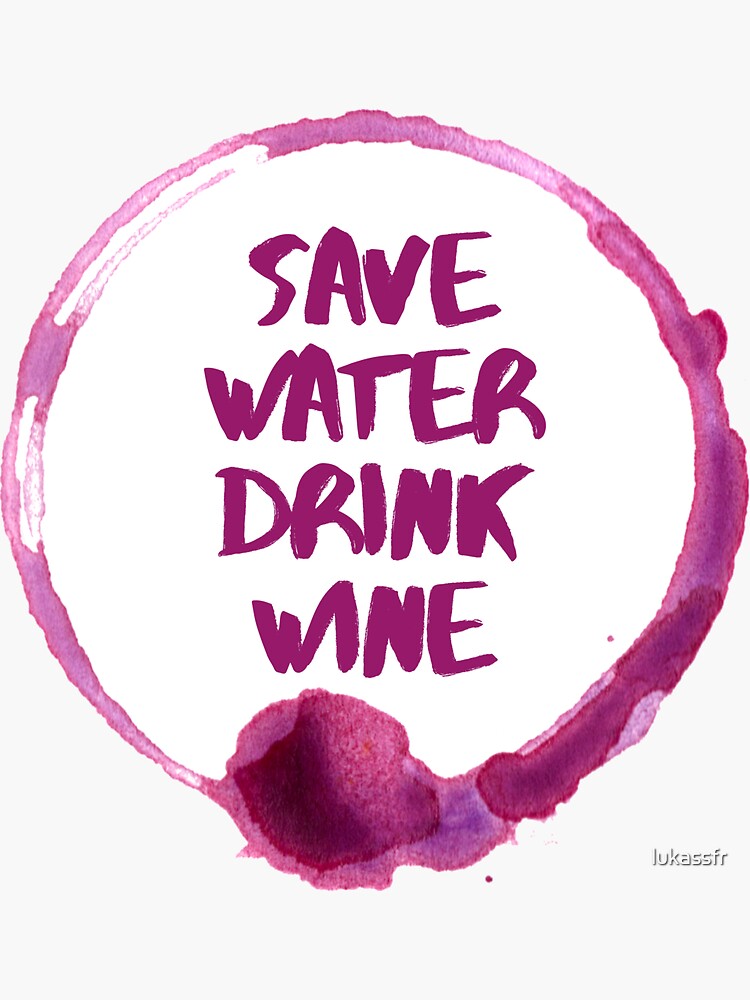 "Save Water Drink Wine Stain" Sticker for Sale by lukassfr Redbubble