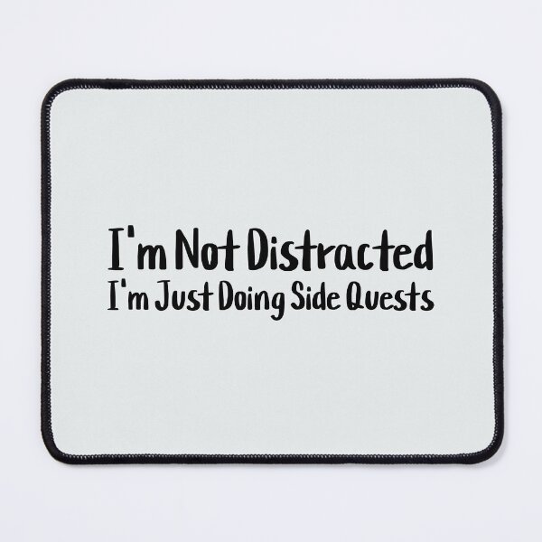 Item preview, I'm Not Distracted, I'm Just Doing Side Quests designed and sold by musthavewords.
