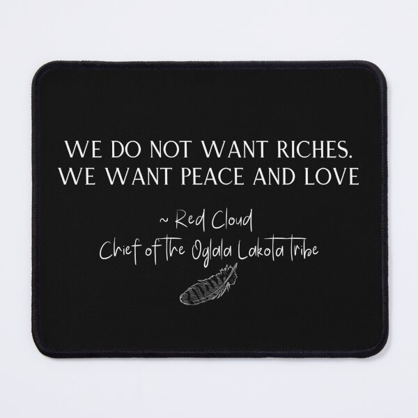 Item preview, We Do Not Want Riches We Want Peace & Love Quote Design designed and sold by EarthArtDesigns.