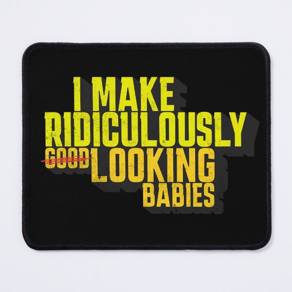 Item preview, I Make Ridiculously (Good) Looking Babies designed and sold by RR-Arts.
