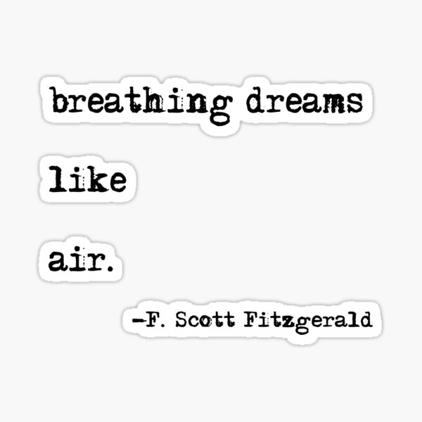 Breathing dreams like air - F. Scott Fitzgerald quote Sticker