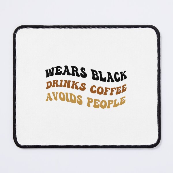 Item preview, Wears Black drinks coffee Avoids People designed and sold by belladesign7.