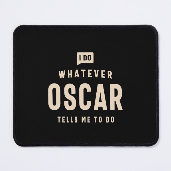 Item preview, I Do Whatever Oscar Tells Me To Do Name Oscar designed and sold by cidolopez.