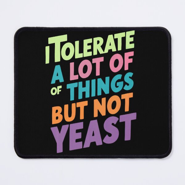Item preview, Yeast Hates Me. I Tolerate A Lot Of Things But Not Yeast designed and sold by gomofo1974.