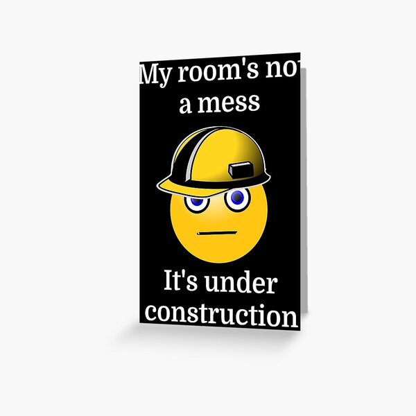 My Room's Not A Mess It's Under Construction Greeting Card