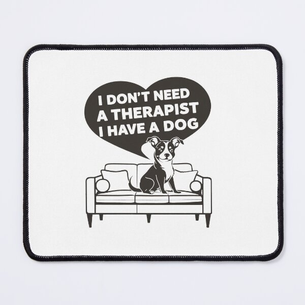 Item preview, I Don't Need A Therapist I Have A Dog designed and sold by MrERNST.