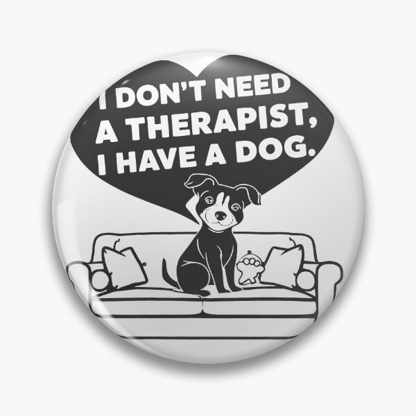 Item preview, I Don't Need A Therapist I Have A Dog designed and sold by MrERNST.