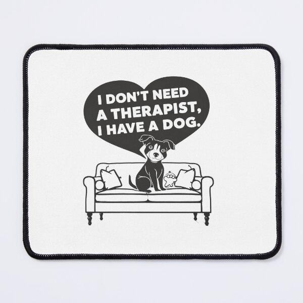 Item preview, I Don't Need A Therapist I Have A Dog designed and sold by MrERNST.