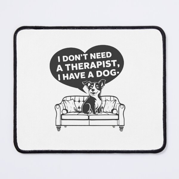 Item preview, I Don't Need A Therapist I Have A Dog designed and sold by MrERNST.