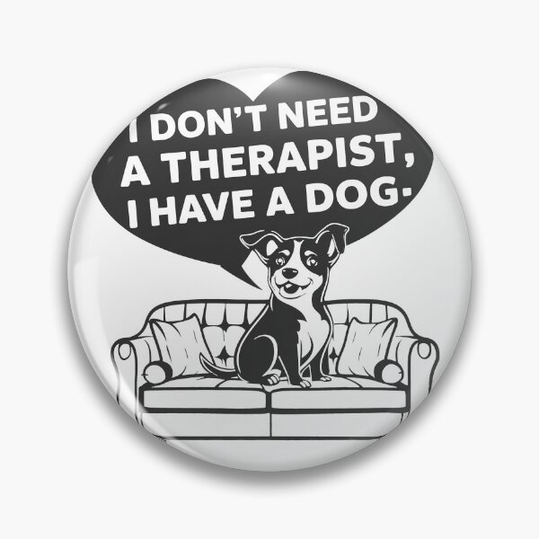 Item preview, I Don't Need A Therapist I Have A Dog designed and sold by MrERNST.