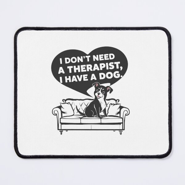 Item preview, I Don't Need A Therapist I Have A Dog designed and sold by MrERNST.