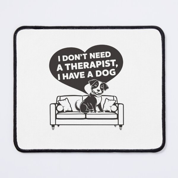 Item preview, I Don't Need A Therapist I Have A Dog designed and sold by MrERNST.