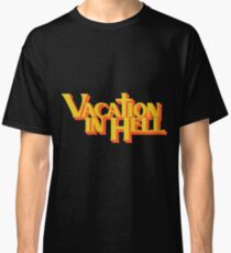 Vacation in Hell Classic T-Shirt