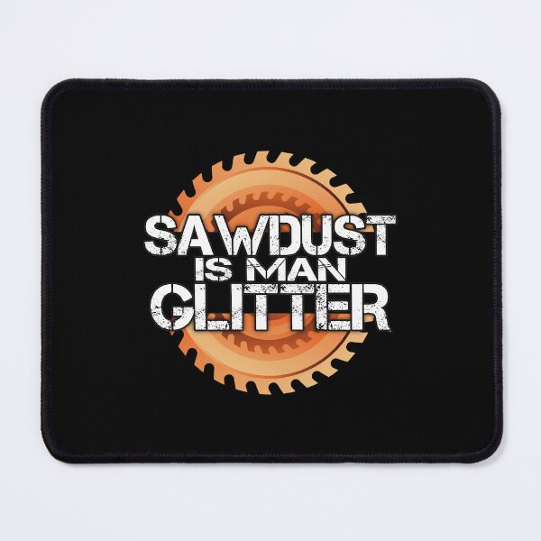 Item preview, Sawdust Is Man Glitter designed and sold by FYS-Arte-Style.