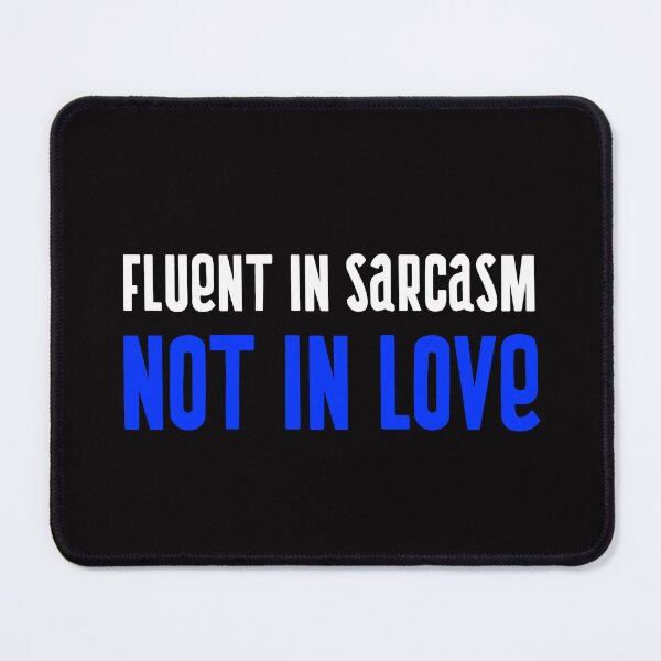 Item preview, Fluent In Sarcasm, Not in Love Design designed and sold by ERROR-STORE.