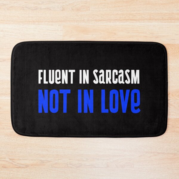 Item preview, Fluent In Sarcasm, Not in Love Design designed and sold by ERROR-STORE.