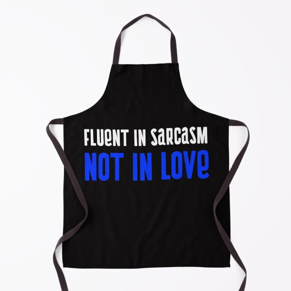 Item preview, Fluent In Sarcasm, Not in Love Design designed and sold by ERROR-STORE.