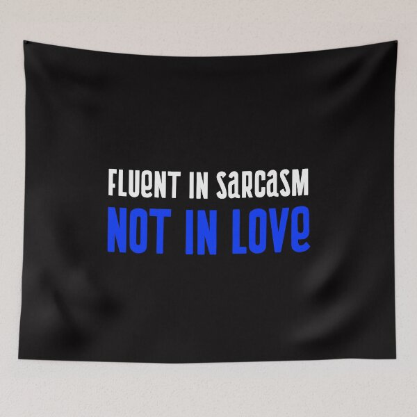 Item preview, Fluent In Sarcasm, Not in Love Design designed and sold by ERROR-STORE.