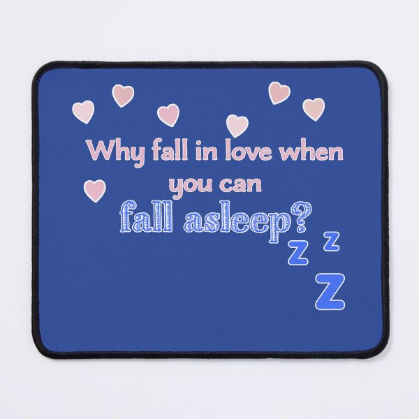 Item preview, Why Fall in Love When You Can Fall Asleep? designed and sold by AdelkoDesigns.