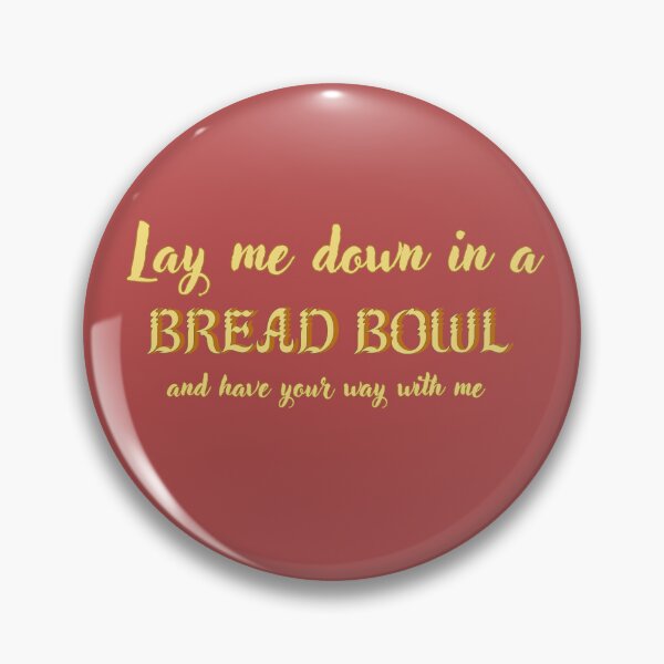 Item preview, Lay Me Down In A Bread Bowl And Have Your Way With Me designed and sold by reillysgal.