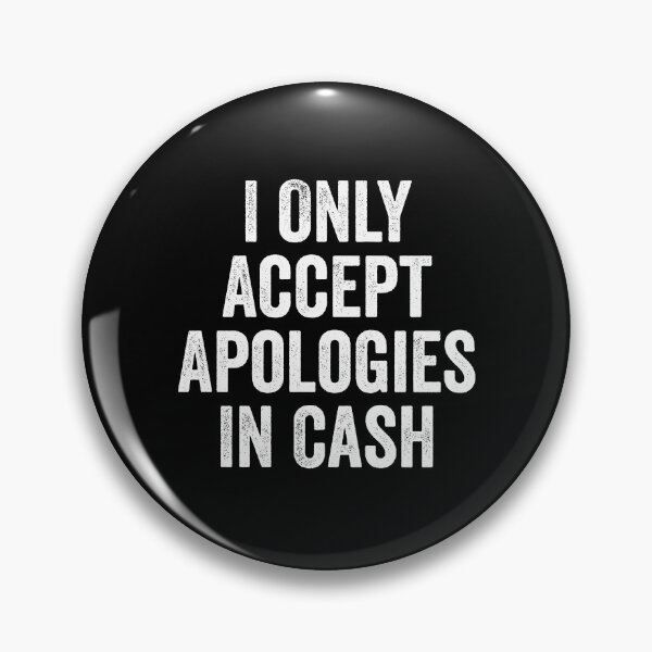 Item preview, I Only Accept Apologies In Cash designed and sold by kevzadevinca.