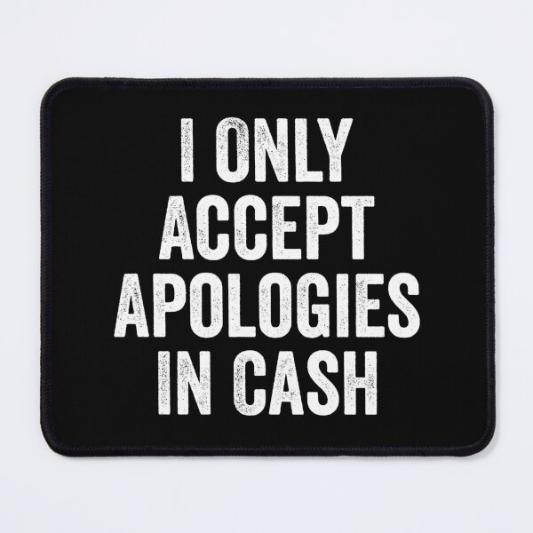 Item preview, I Only Accept Apologies In Cash designed and sold by kevzadevinca.