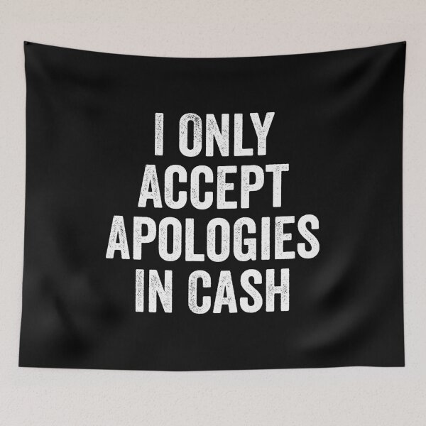 Item preview, I Only Accept Apologies In Cash designed and sold by kevzadevinca.
