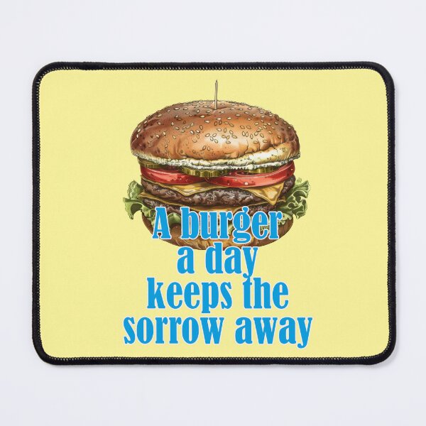 Item preview, A burger a day keeps the sorrow away designed and sold by Mauswohn.