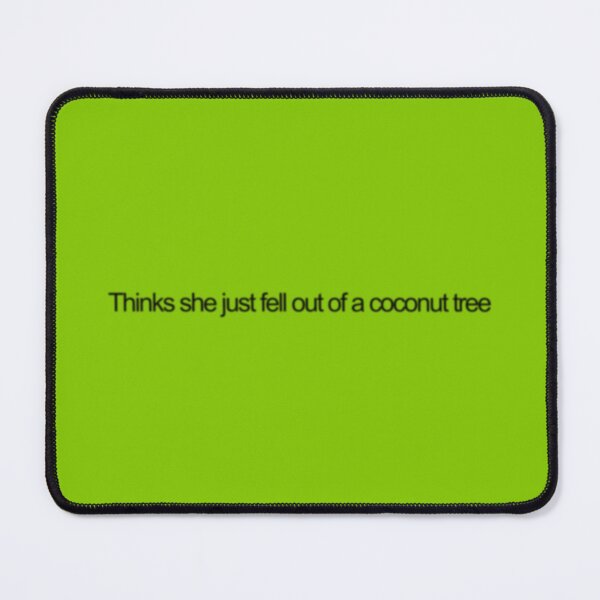Item preview, thinks she just fell out of a coconut tree designed and sold by cuntrepublic.