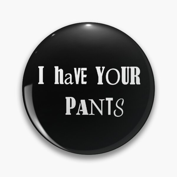 Item preview, I Have Your Pants Funny Quote Meme Mens Womens designed and sold by Chillax Art.