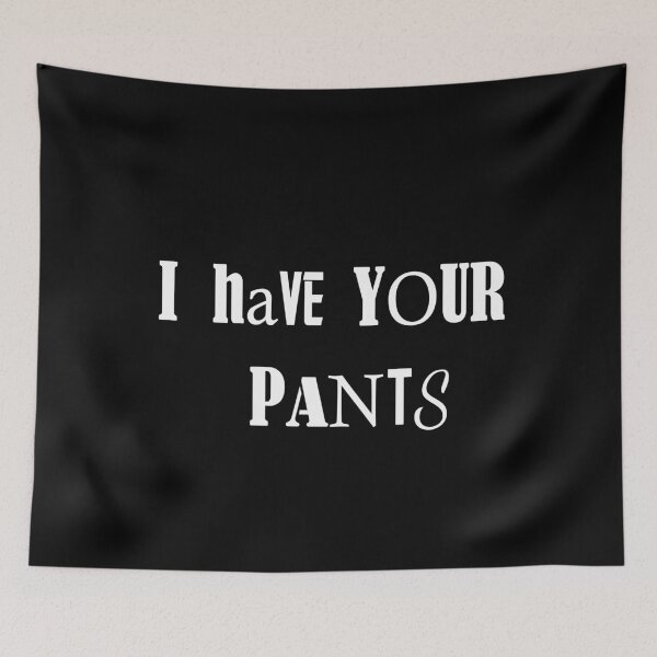 Item preview, I Have Your Pants Funny Quote Meme Mens Womens designed and sold by Chillax Art.